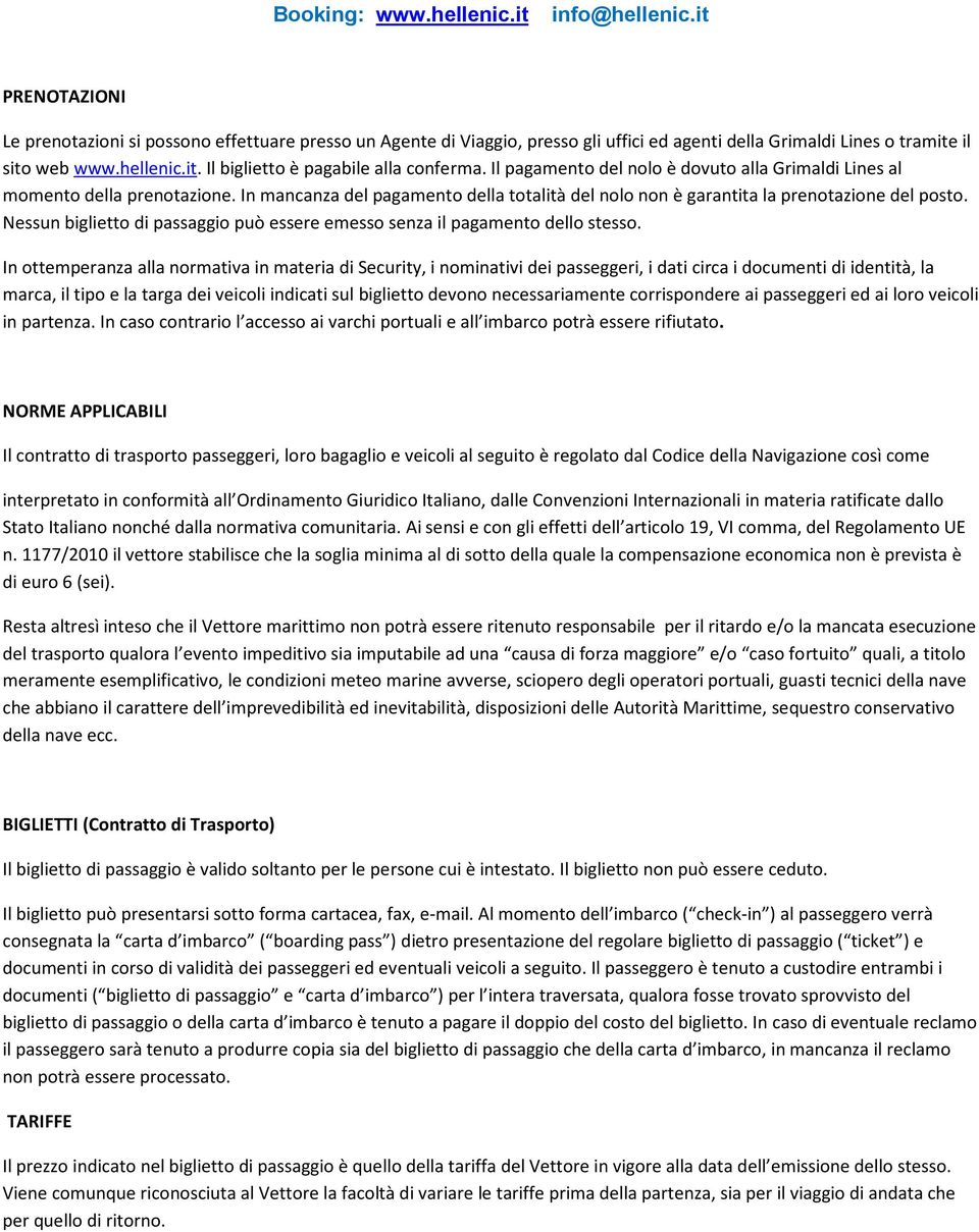 Nessun biglietto di passaggio può essere emesso senza il pagamento dello stesso.