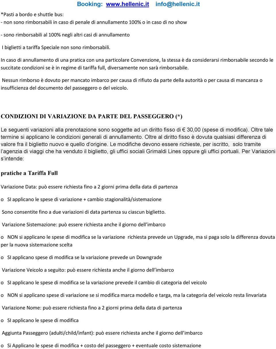 In caso di annullamento di una pratica con una particolare Convenzione, la stessa è da considerarsi rimborsabile secondo le succitate condizioni se è in regime di tariffa full, diversamente non sarà