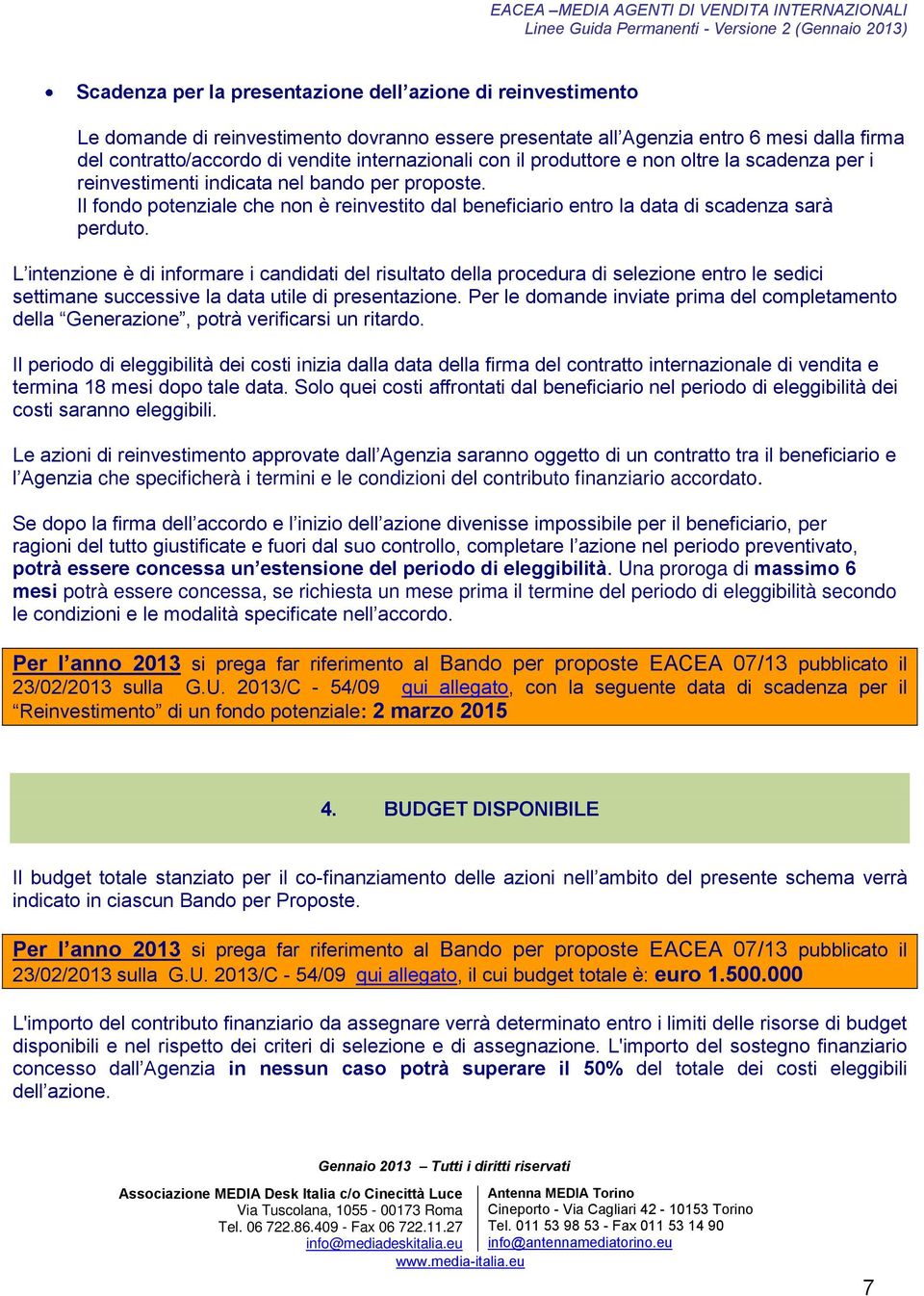 Il fondo potenziale che non è reinvestito dal beneficiario entro la data di scadenza sarà perduto.