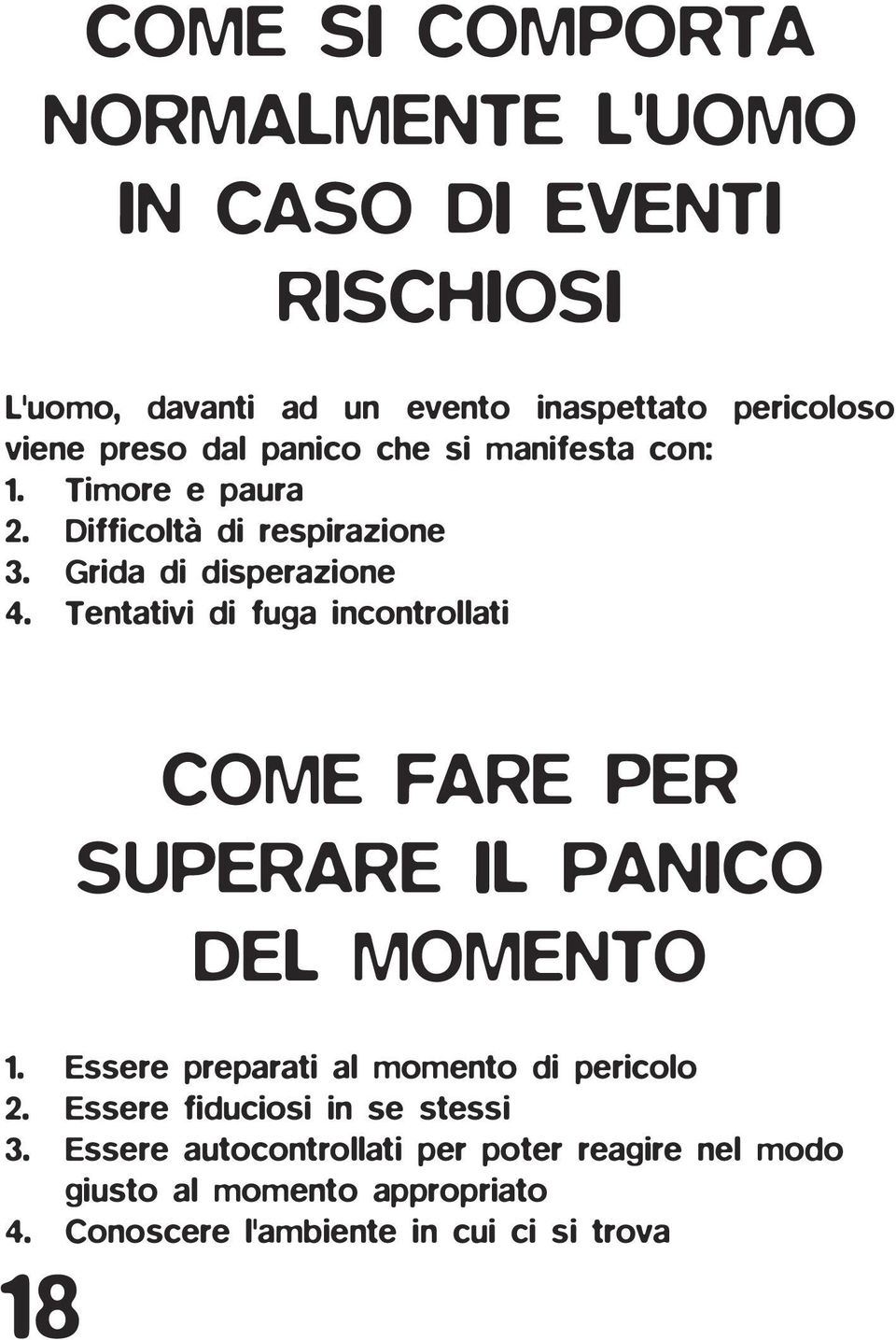 Tentativi di fuga incontrollati 18 COME FARE PER SUPERARE IL PANICO DEL MOMENTO 1. Essere preparati al momento di pericolo 2.