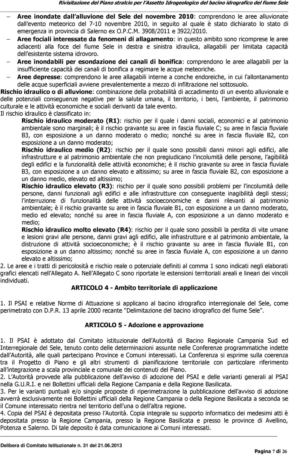 Aree fociali interessate da fenomeni di allagamento: in questo ambito sono ricomprese le aree adiacenti alla foce del fiume Sele in destra e sinistra idraulica, allagabili per limitata capacità dell