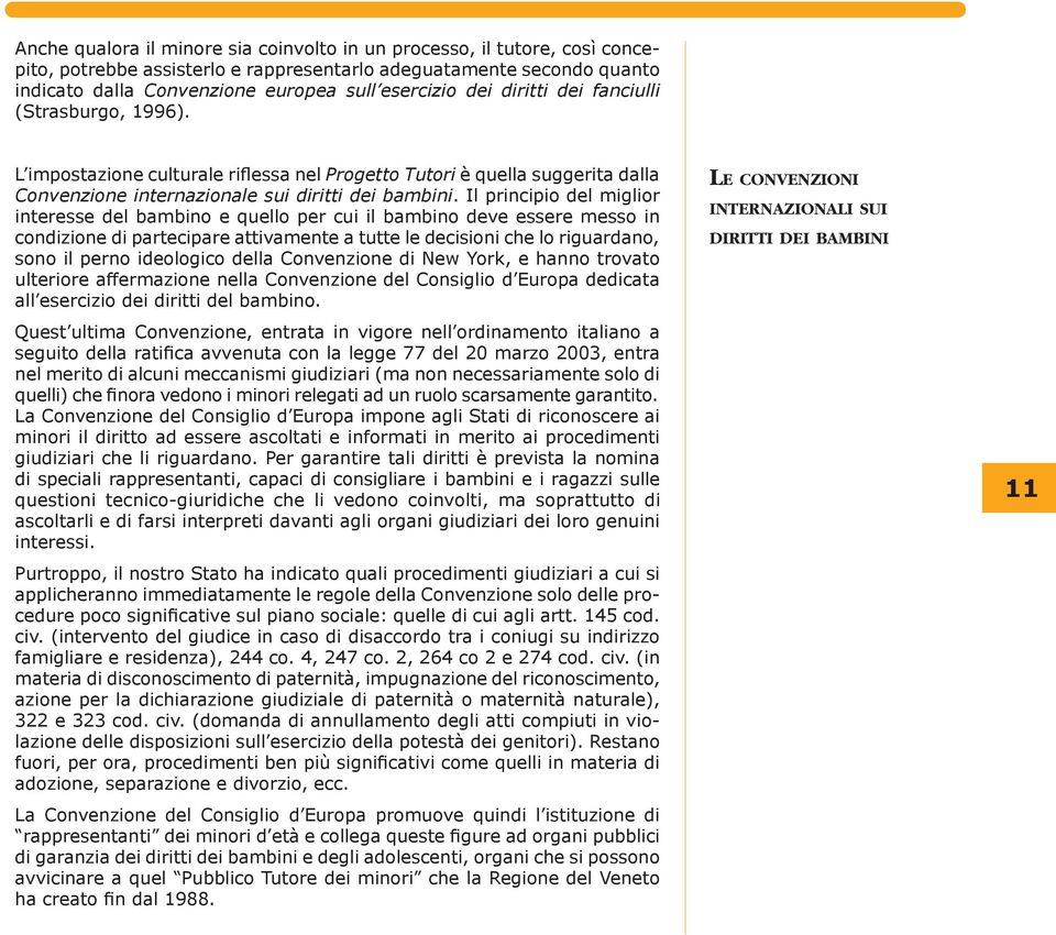 L impostazione culturale ri fles sa nel Pro get to Tutori è quel la suggerita dalla Con ven zio ne internazionale sui diritti dei bam bi ni.