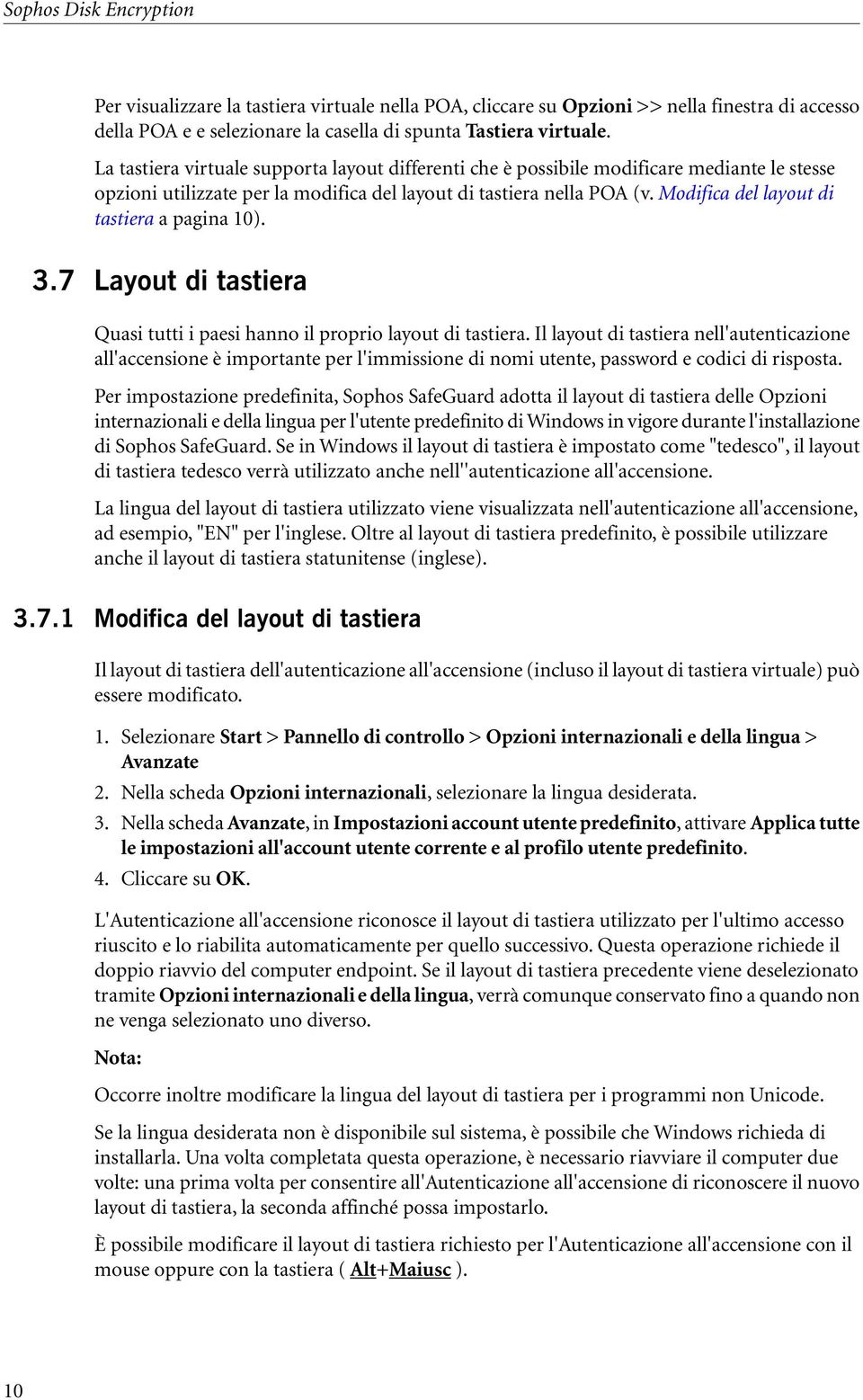 Modifica del layout di tastiera a pagina 10). 3.7 Layout di tastiera Quasi tutti i paesi hanno il proprio layout di tastiera.