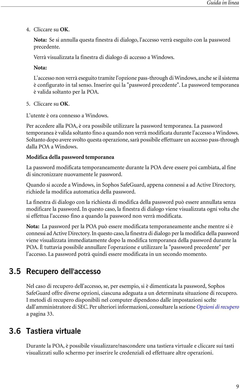 La password temporanea è valida soltanto per la POA. 5. Cliccare su OK. L'utente è ora cnesso a Windows. Per accedere alla POA, è ora possibile utilizzare la password temporanea.