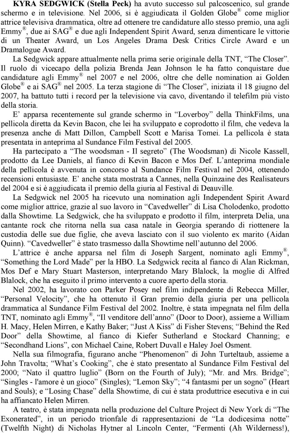 Award, senza dimenticare le vittorie di un Theater Award, un Los Angeles Drama Desk Critics Circle Award e un Dramalogue Award.