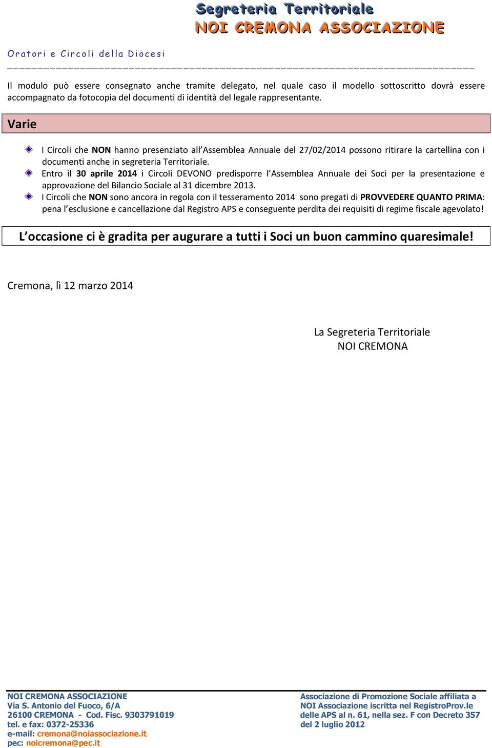 Entro il 30 aprile 2014 i Circoli DEVONO predisporre l Assemblea Annuale dei Soci per la presentazione e approvazione del Bilancio Sociale al 31 dicembre 2013.