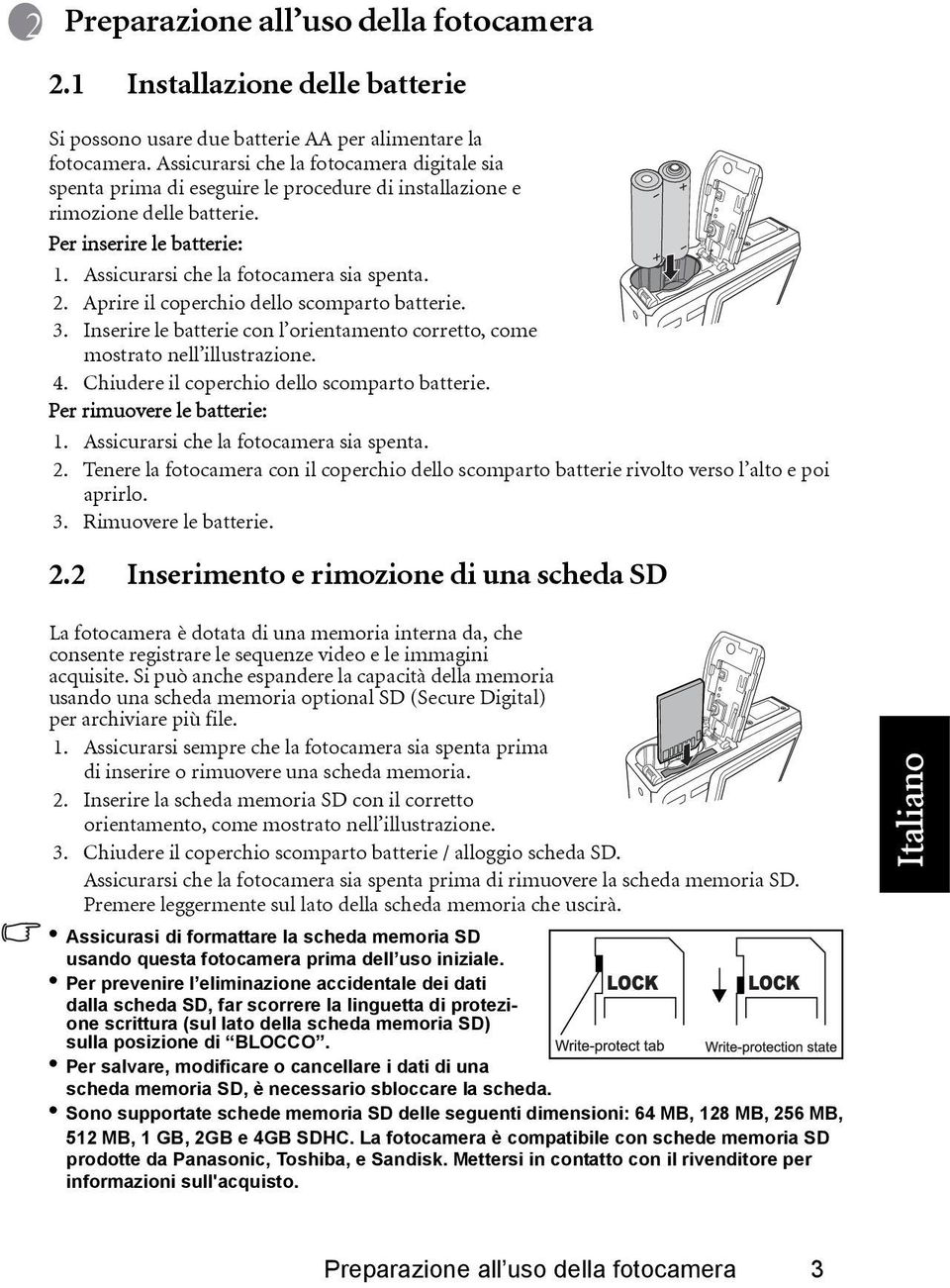 Aprire il coperchio dello scomparto batterie. 3. Inserire le batterie con l orientamento corretto, come mostrato nell illustrazione. 4. Chiudere il coperchio dello scomparto batterie.