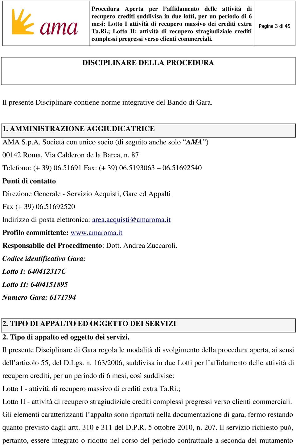 acquisti@amaroma.it Profilo committente: www.amaroma.it Responsabile del Procedimento: Dott. Andrea Zuccaroli.