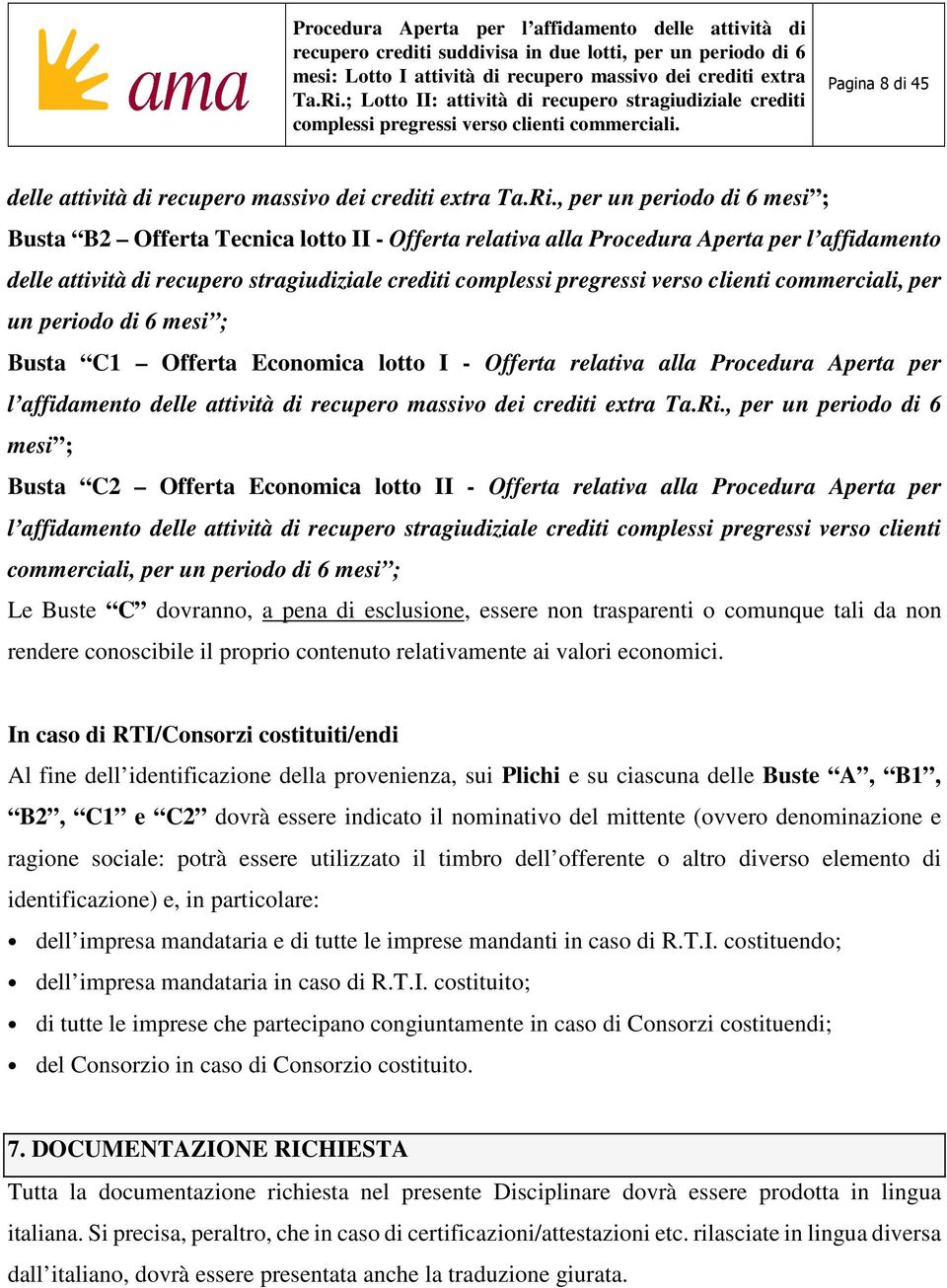 clienti commerciali, per un periodo di 6 mesi ; Busta C1 Offerta Economica lotto I - Offerta relativa alla Procedura Aperta per l affidamento delle attività di recupero massivo dei crediti extra Ta.