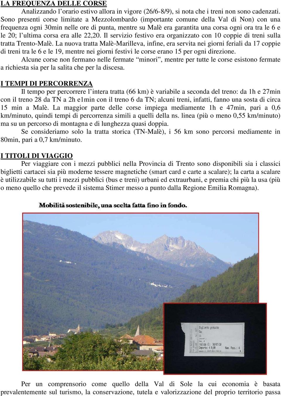 ultima corsa era alle 22,20. Il servizio festivo era organizzato con 10 coppie di treni sulla tratta Trento-Malè.