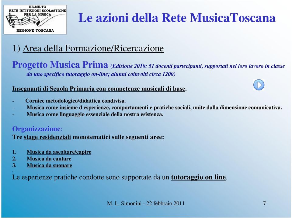 - Musica come insieme d esperienze, comportamenti e pratiche sociali, unite dalla dimensione comunicativa. - Musica come linguaggio essenziale della nostra esistenza.