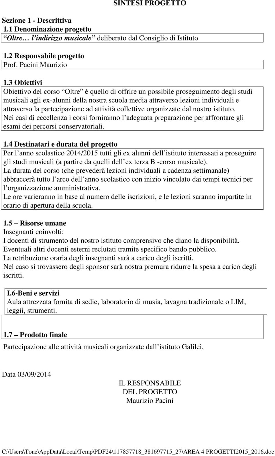 partecipazione ad attività collettive organizzate dal nostro istituto. Nei casi di eccellenza i corsi forniranno l adeguata preparazione per affrontare gli esami dei percorsi conservatoriali. 1.