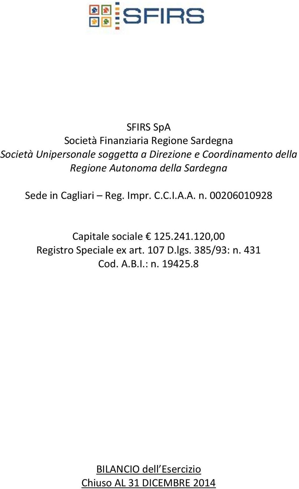 00206010928 Capitale sociale 125.241.120,00 Registro Speciale ex art. 107 D.lgs.