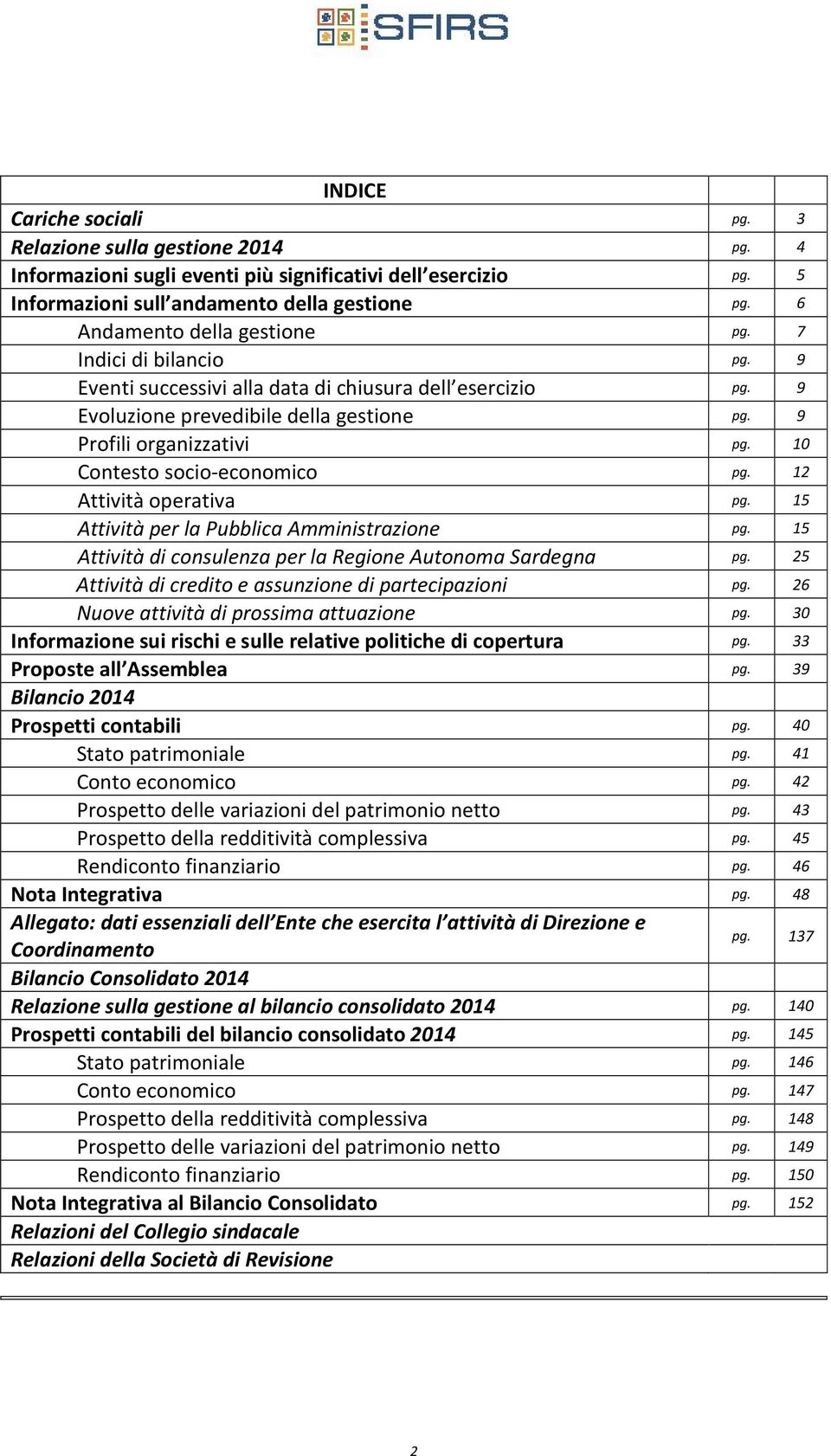 10 Contesto socio-economico pg. 12 Attività operativa pg. 15 Attività per la Pubblica Amministrazione pg. 15 Attività di consulenza per la Regione Autonoma Sardegna pg.