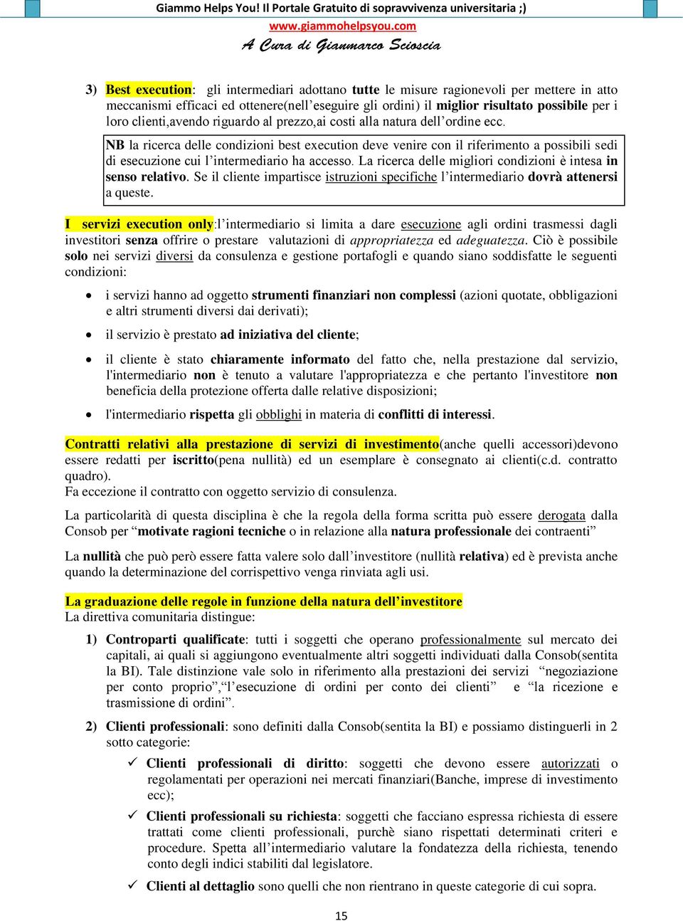 NB la ricerca delle condizioni best execution deve venire con il riferimento a possibili sedi di esecuzione cui l intermediario ha accesso.