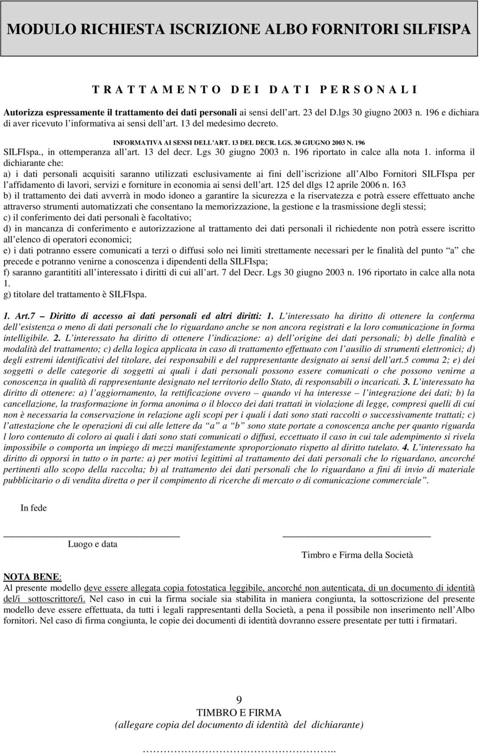 13 del decr. Lgs 30 giugno 2003 n. 196 riportato in calce alla nota 1.