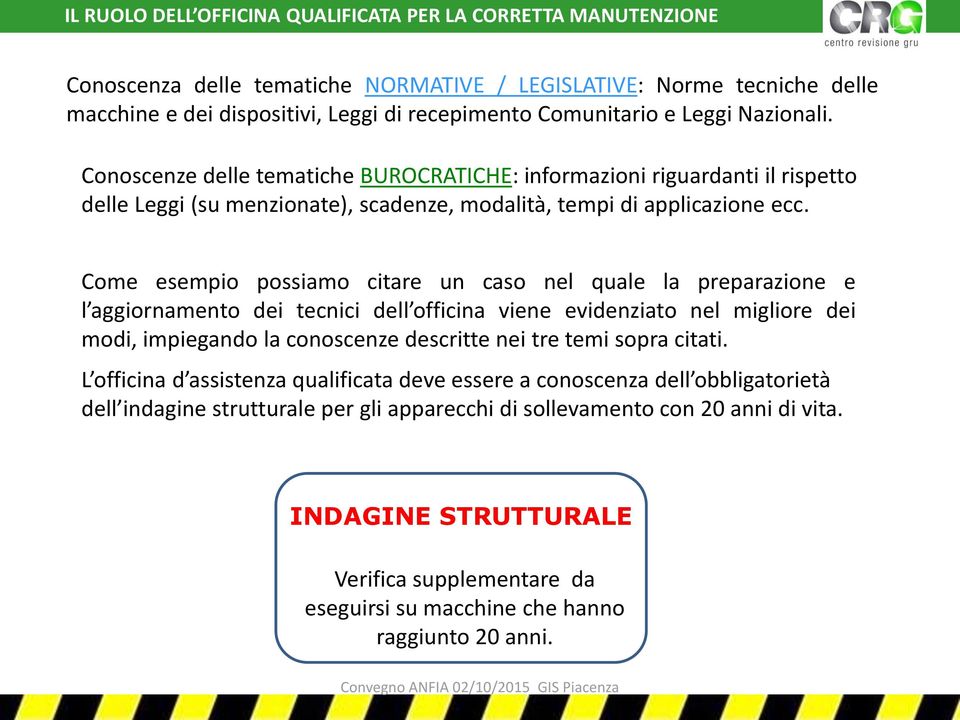 Come esempio possiamo citare un caso nel quale la preparazione e l aggiornamento dei tecnici dell officina viene evidenziato nel migliore dei modi, impiegando la conoscenze descritte nei tre