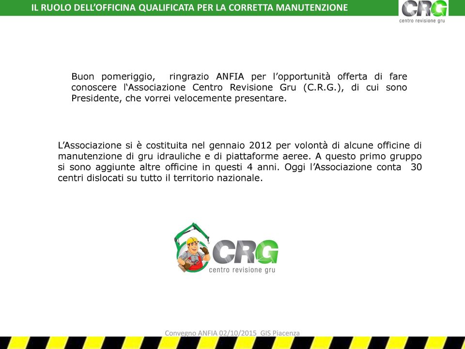 L Associazione si è costituita nel gennaio 2012 per volontà di alcune officine di manutenzione di gru idrauliche e di