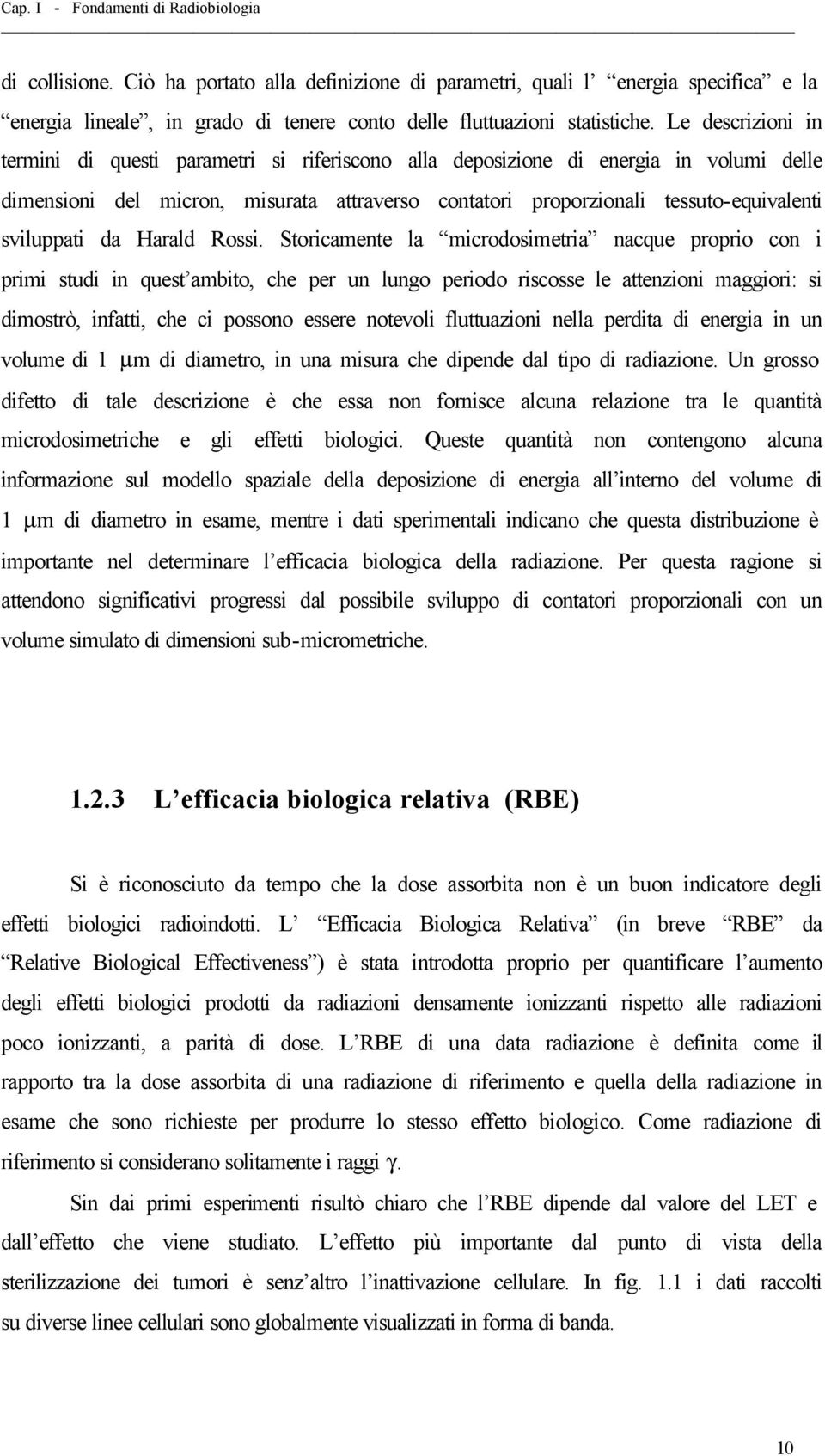 Le descrizioni in termini di questi parametri si riferiscono alla deposizione di energia in volumi delle dimensioni del micron, misurata attraverso contatori proporzionali tessuto-equivalenti