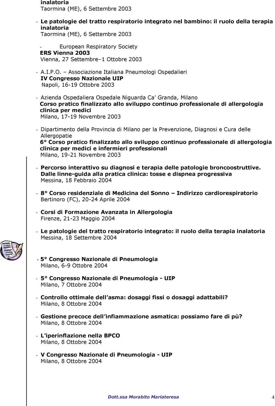 allo sviluppo continuo professionale di allergologia clinica per medici Milano, 17-19 Novembre 2003 - Dipartimento della Provincia di Milano per la Prevenzione, Diagnosi e Cura delle Allergopatie 6