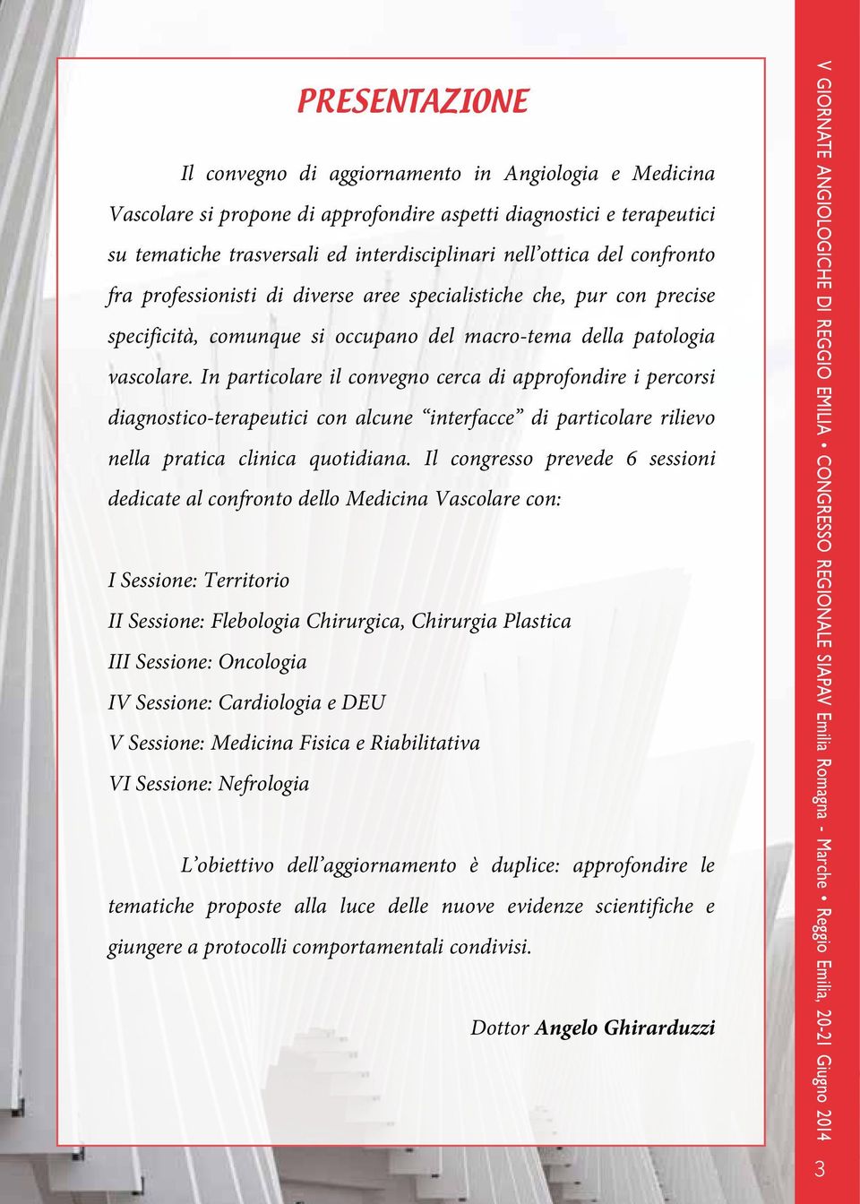 In particolare il convegno cerca di approfondire i percorsi diagnostico-terapeutici con alcune interfacce di particolare rilievo nella pratica clinica quotidiana.