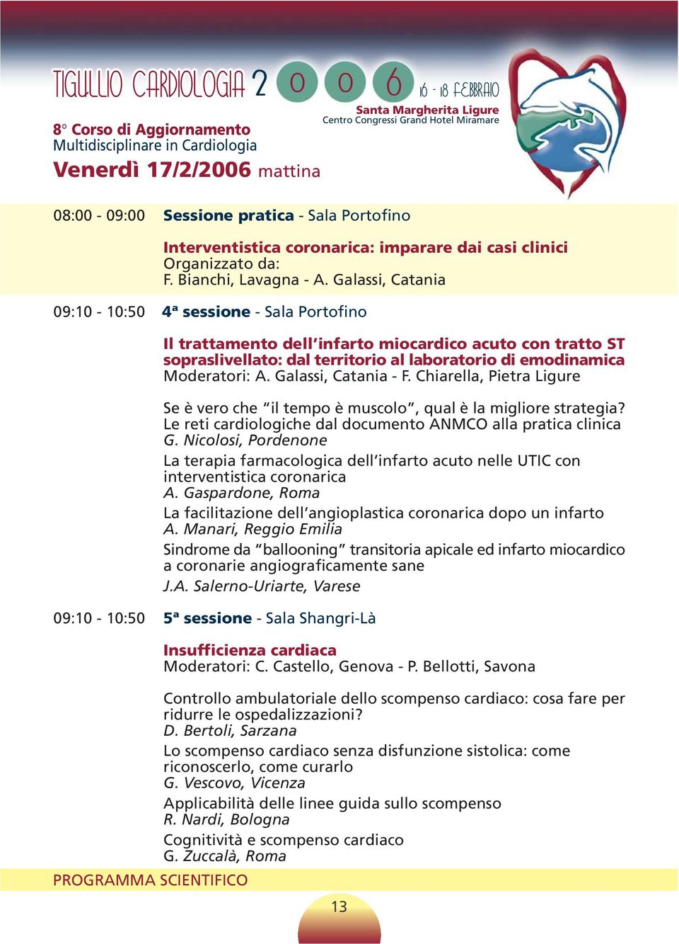 Galassi, Catania - F. Chiarella, Pietra Ligure Se è vero che il tempo è muscolo, qual è la migliore strategia? Le reti cardiologiche dal documento ANMCO alla pratica clinica G.