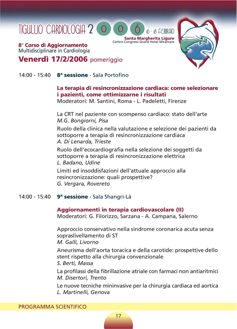 Bongiorni, Pisa Ruolo della clinica nella valutazione e selezione dei pazienti da sottoporre a terapia di resincronizzazione cardiaca A.