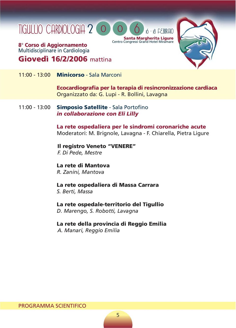 Moderatori: M. Brignole, Lavagna - F. Chiarella, Pietra Ligure Il registro Veneto VENERE F. Di Pede, Mestre La rete di Mantova R.