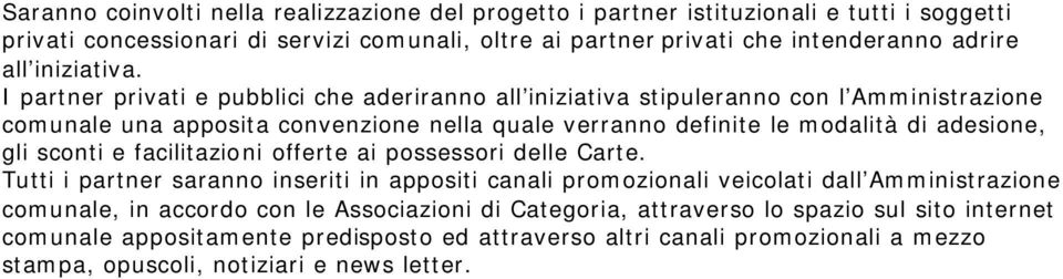 I partner privati e pubblici che aderiranno all iniziativa stipuleranno con l Amministrazione comunale una apposita convenzione nella quale verranno definite le modalità di adesione, gli