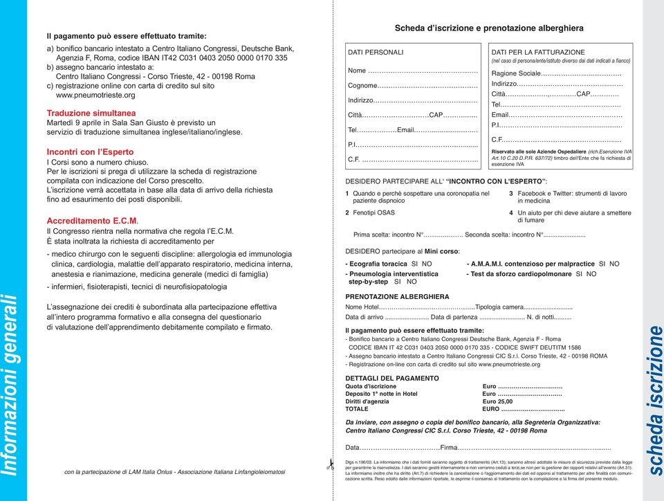 org Scheda d iscrizione e prenotazione alberghiera Traduzione simultanea Martedì 9 aprile in Sala San Giusto è previsto un servizio di traduzione simultanea inglese/italiano/inglese.