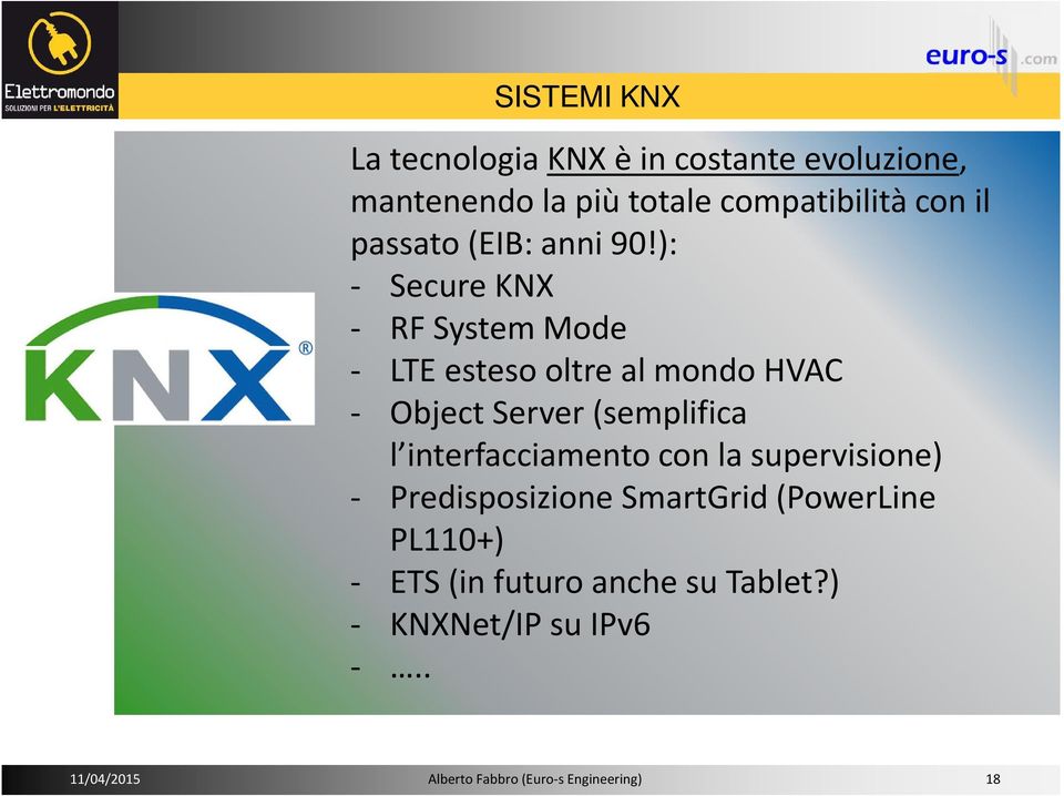 ): - Secure KNX - RF System Mode - LTE esteso oltre al mondo HVAC - Object Server (semplifica l