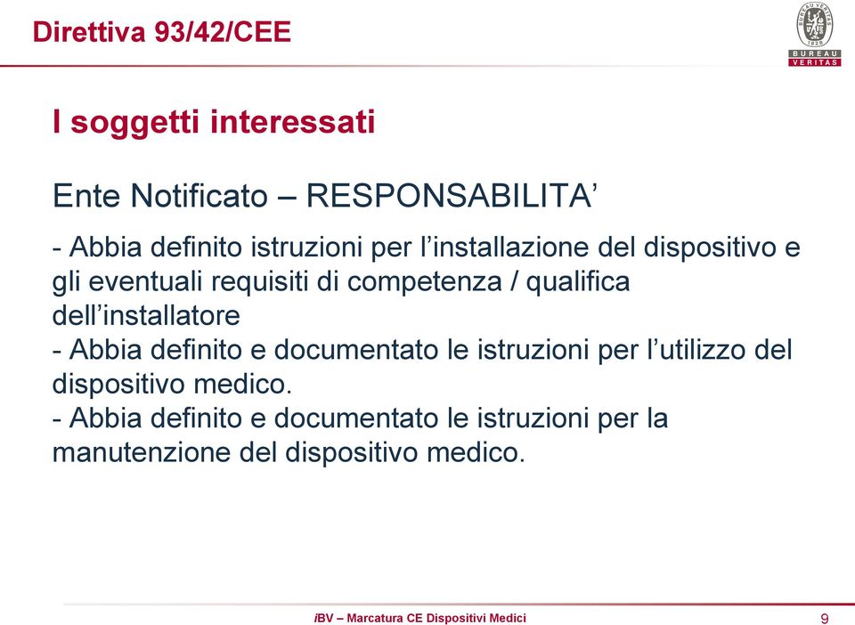 installatore - Abbia definito e documentato le istruzioni per l utilizzo del dispositivo