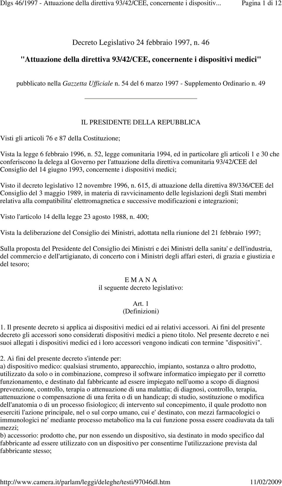 52, legge comunitaria 1994, ed in particolare gli articoli 1 e 30 che conferiscono la delega al Governo per l'attuazione della direttiva comunitaria 93/42/CEE del Consiglio del 14 giugno 1993,