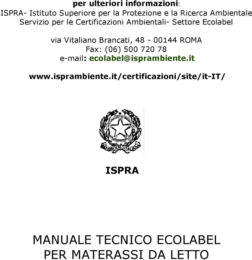 Brancati, 48-00144 ROMA Fax: (06) 500 720 78 e-mail: ecolabel@isprambiente.it www.