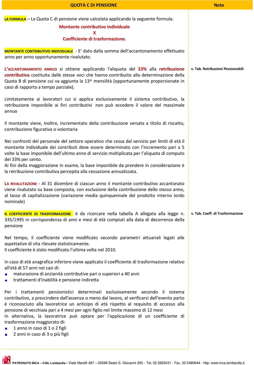 L ACCANTONAMENTO ANNUO si ottiene applicando l'aliquota del 33% alla retribuzione contributiva costituita dalle stesse voci che hanno contribuito alla determinazione della Quota B di pensione cui va