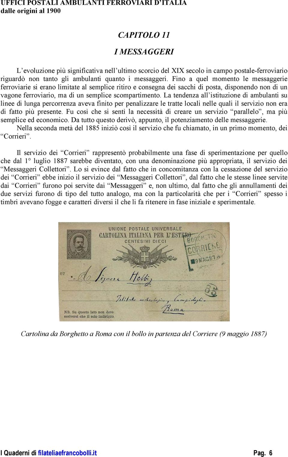 La tendenza all istituzione di ambulanti su linee di lunga percorrenza aveva finito per penalizzare le tratte locali nelle quali il servizio non era di fatto più presente.