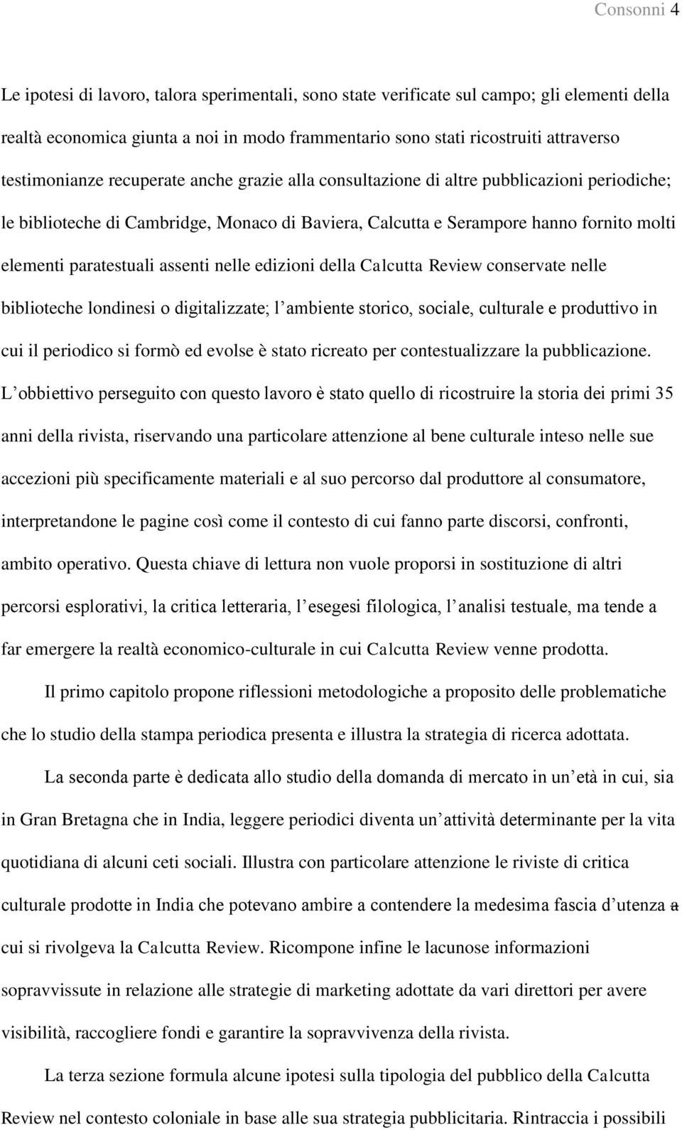 paratestuali assenti nelle edizioni della Calcutta Review conservate nelle biblioteche londinesi o digitalizzate; l ambiente storico, sociale, culturale e produttivo in cui il periodico si formò ed