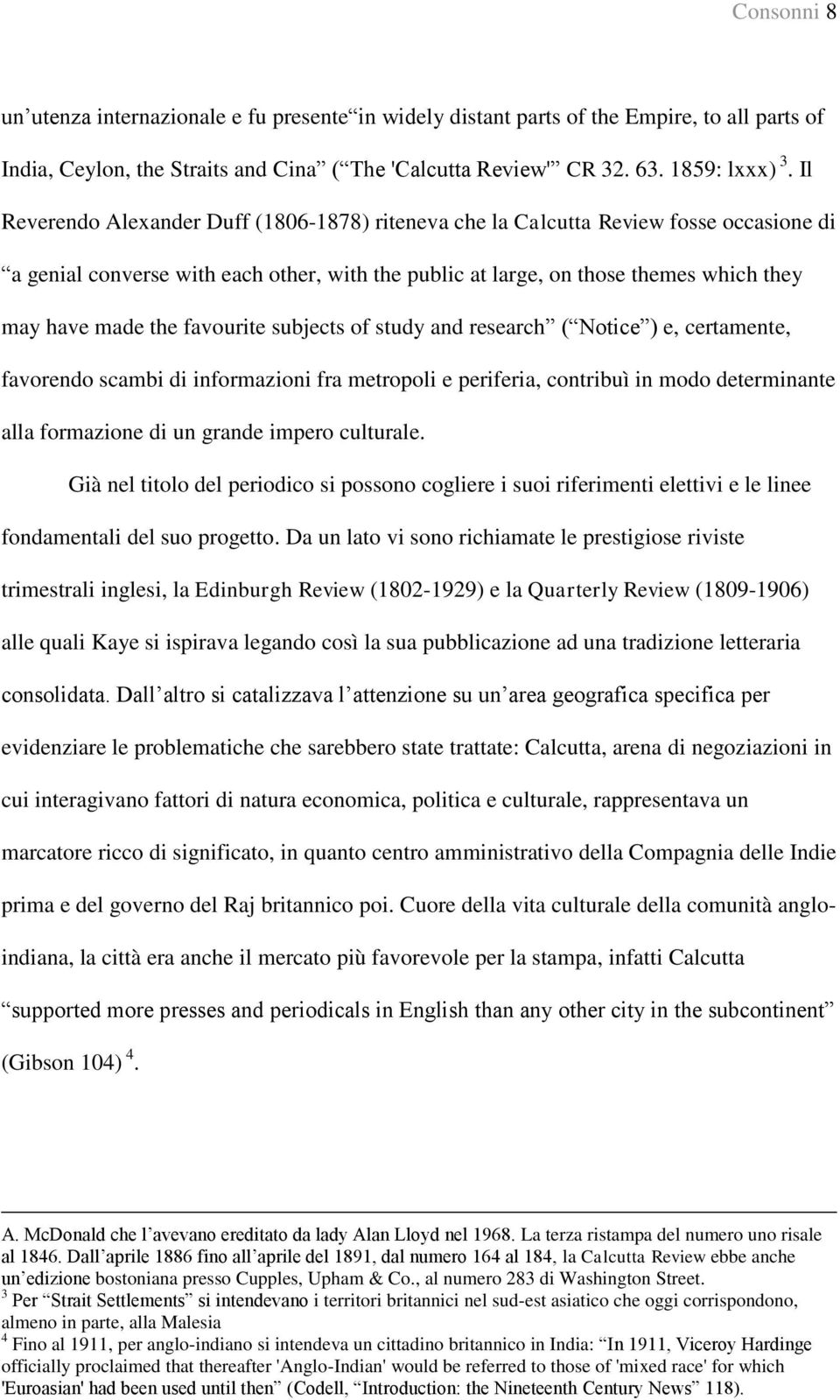 favourite subjects of study and research ( Notice ) e, certamente, favorendo scambi di informazioni fra metropoli e periferia, contribuì in modo determinante alla formazione di un grande impero