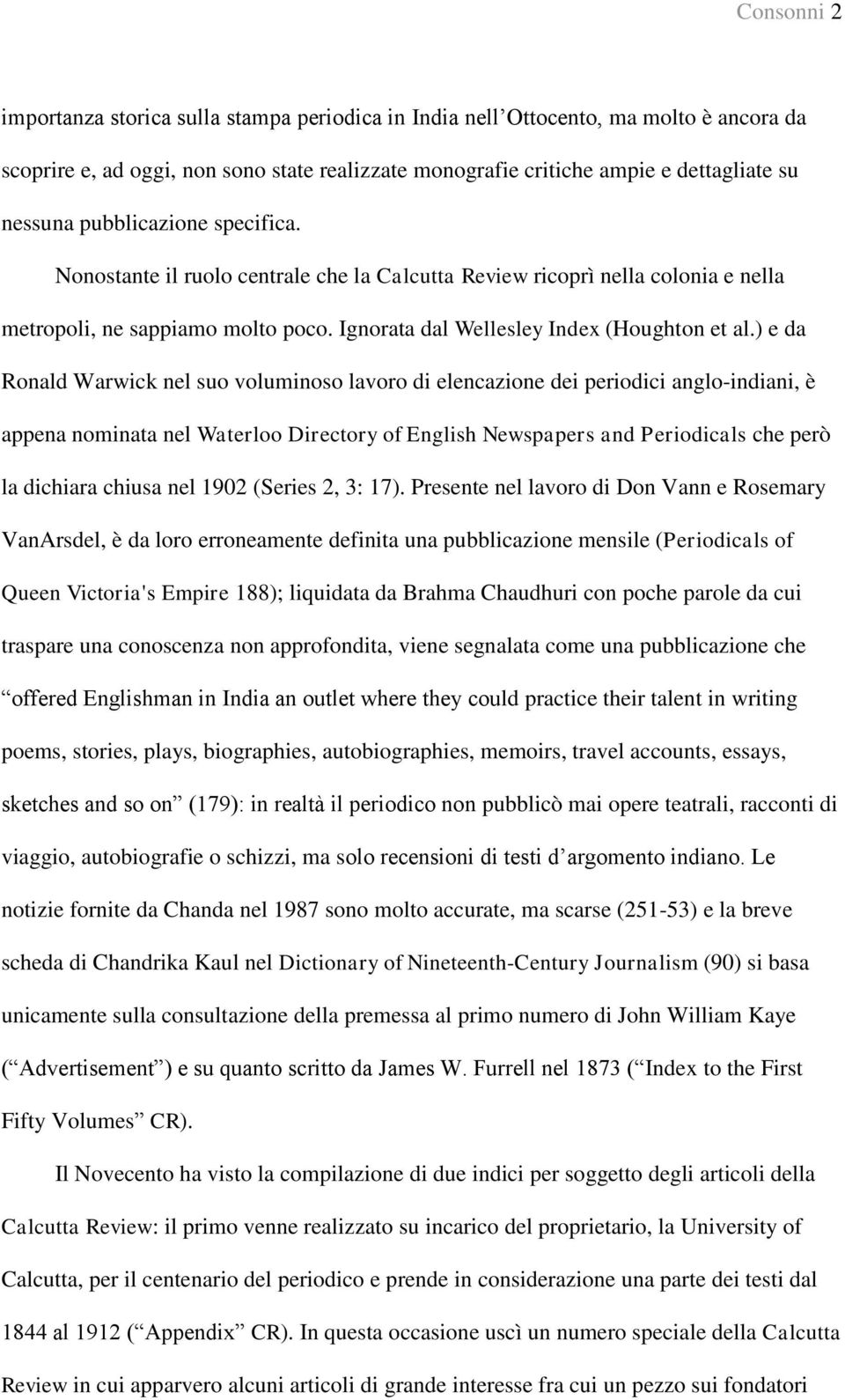 ) e da Ronald Warwick nel suo voluminoso lavoro di elencazione dei periodici anglo-indiani, è appena nominata nel Waterloo Directory of English Newspapers and Periodicals che però la dichiara chiusa