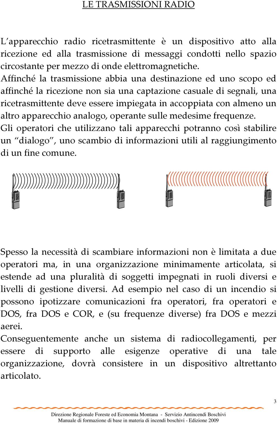 altro apparecchio analogo, operante sulle medesime frequenze.