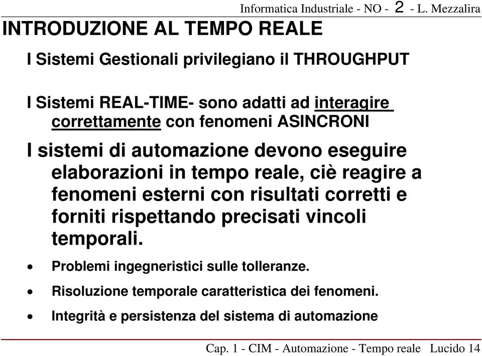 esterni con risultati corretti e forniti rispettando precisati vincoli temporali. Problemi ingegneristici sulle tolleranze.