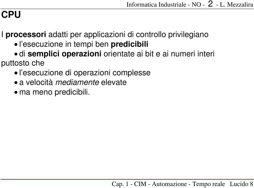 tempi ben predicibili di semplici operazioni orientate ai bit e ai numeri interi puttosto