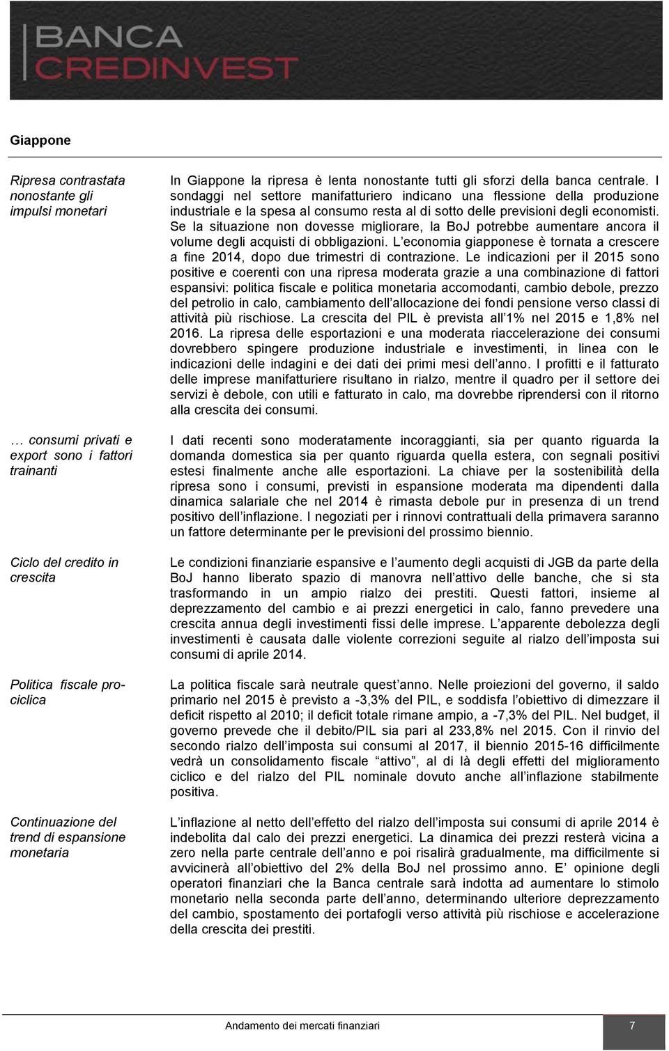 I sondaggi nel settore manifatturiero indicano una flessione della produzione industriale e la spesa al consumo resta al di sotto delle previsioni degli economisti.