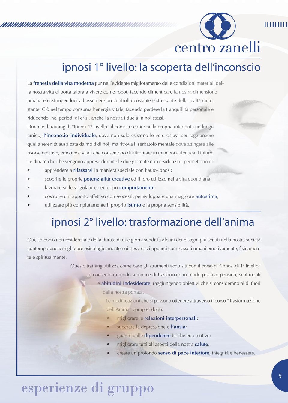 Ciò nel tempo consuma l energia vitale, facendo perdere la tranquillità personale e riducendo, nei periodi di crisi, anche la nostra fiducia in noi stessi.