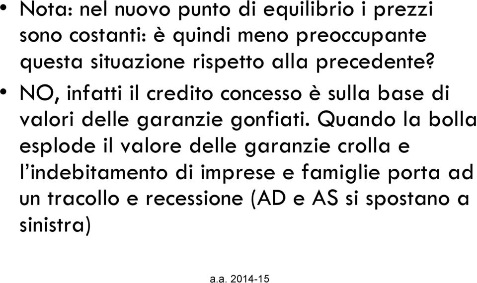 NO, infatti il credito concesso è sulla base di valori delle garanzie gonfiati.