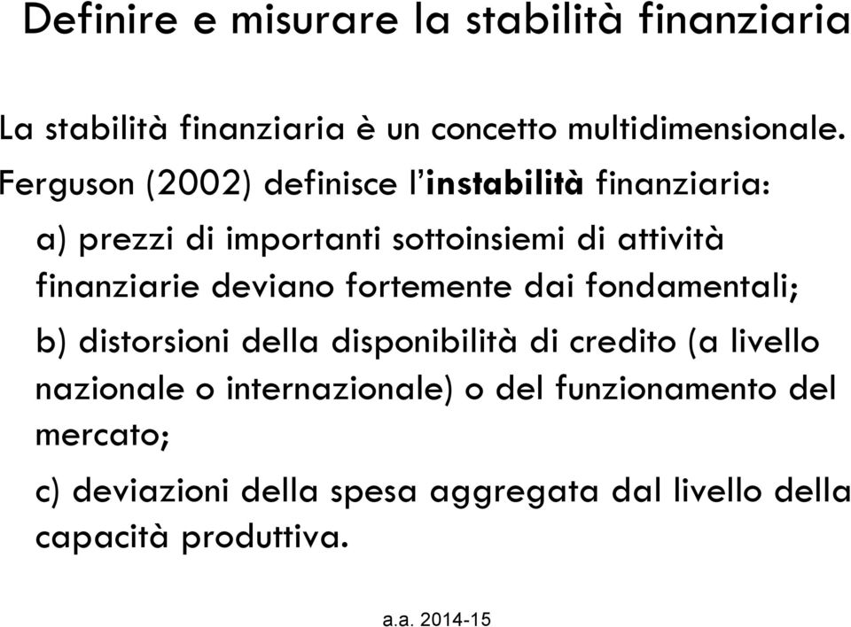 finanziarie deviano fortemente dai fondamentali; b) distorsioni della disponibilità di credito (a livello