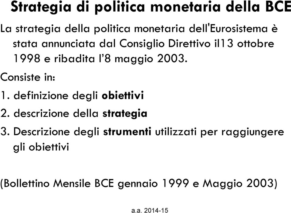 maggio 2003. Consiste in: 1. definizione degli obiettivi 2. descrizione della strategia 3.