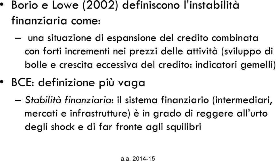 credito: indicatori gemelli) BCE: definizione più vaga Stabilità finanziaria: il sistema finanziario