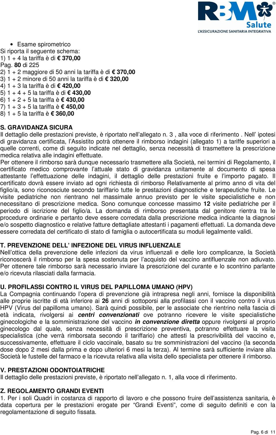 tariffa è 430,00 7) 1 + 3 + 5 la tariffa è 450,00 8) 1 + 5 la tariffa è 360,00 S. GRAVIDANZA SICURA Il dettaglio delle prestazioni previste, è riportato nell allegato n. 3, alla voce di riferimento.