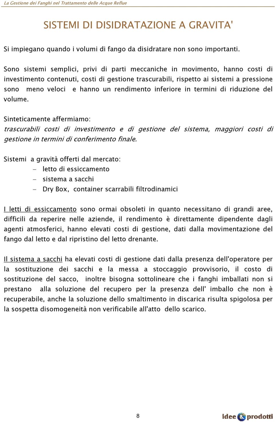 rendimento inferiore in termini di riduzione del volume.